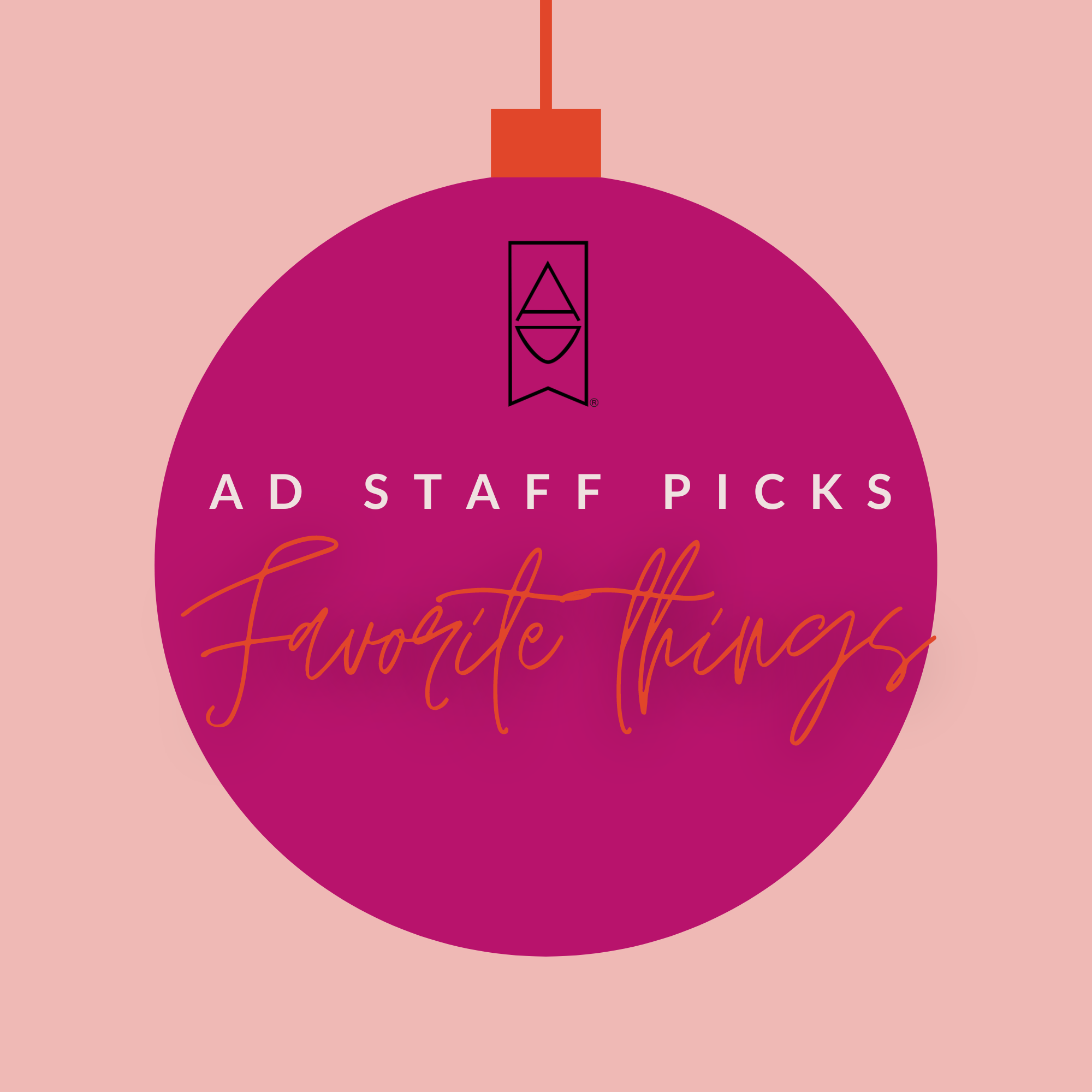AD Staff Favorite THINGS...
