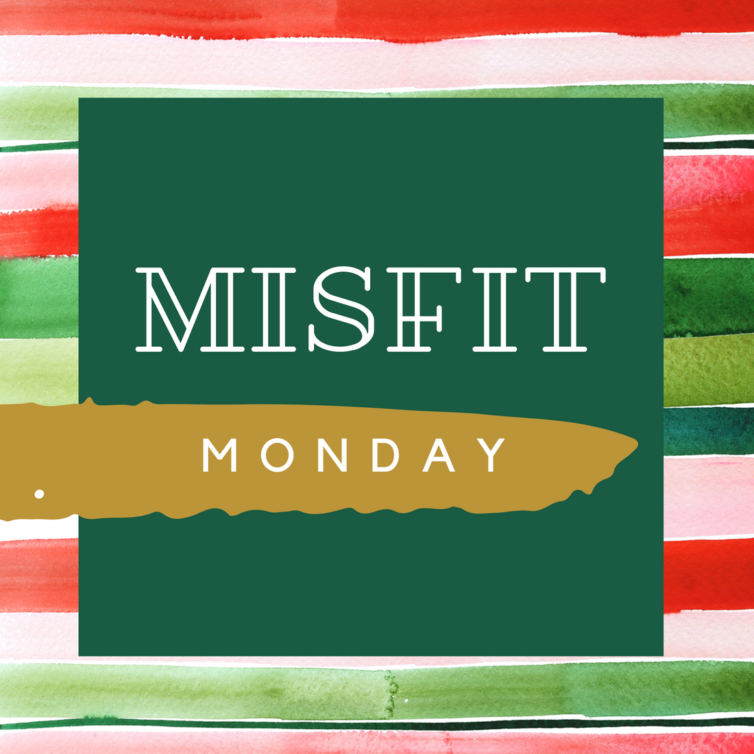 NEXT UP : MISFIT Monday!